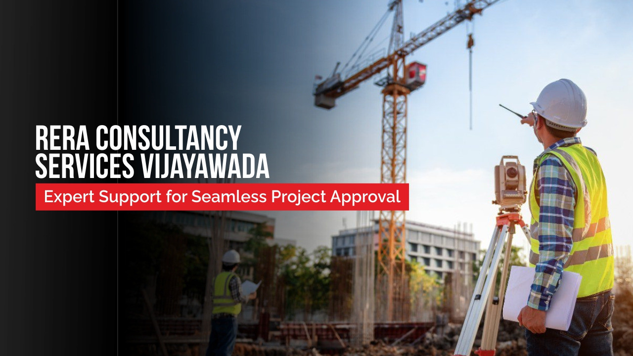 RERA Consultancy Services Vijayawada Expert Support for Seamless Project Approval