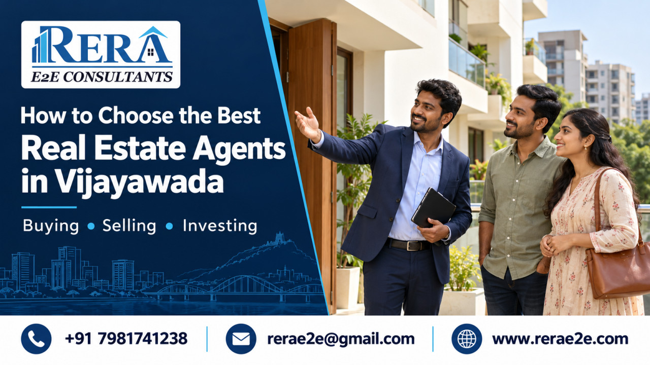 How to Choose the Best Real Estate Agents in Vijayawada for Buying, Selling, and Investing in Property?