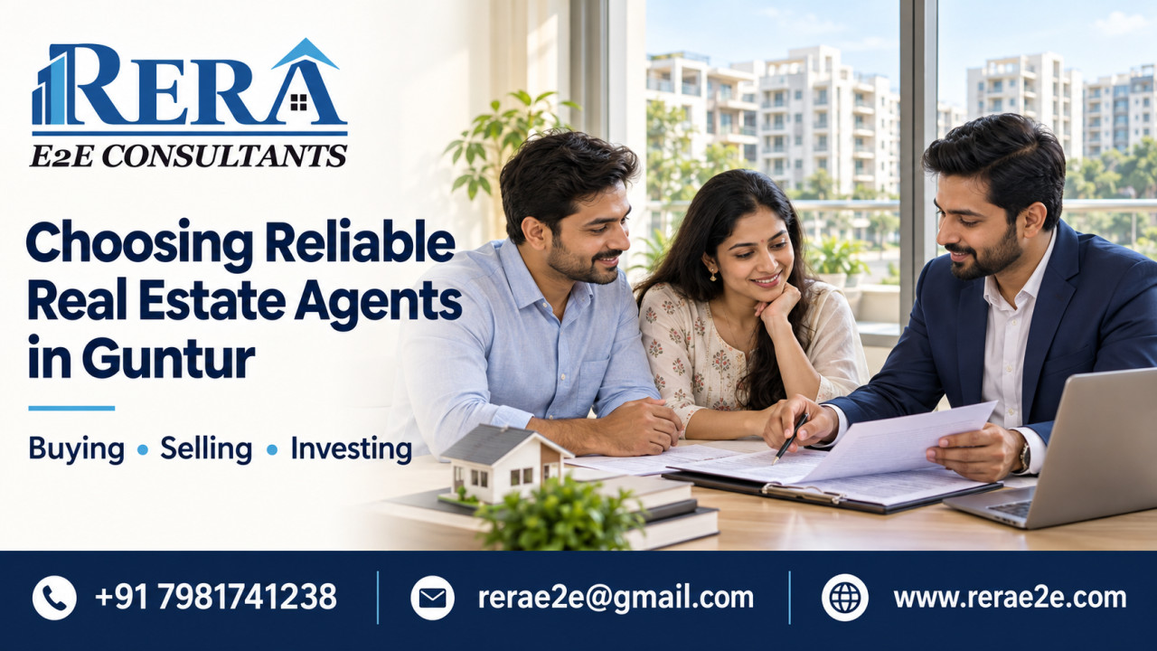 How to Choose Reliable Real Estate Agents in Guntur for Buying, Selling, and Investing in Property?